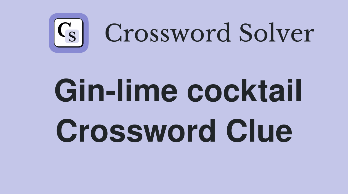 Gin-lime cocktail Crossword Clue