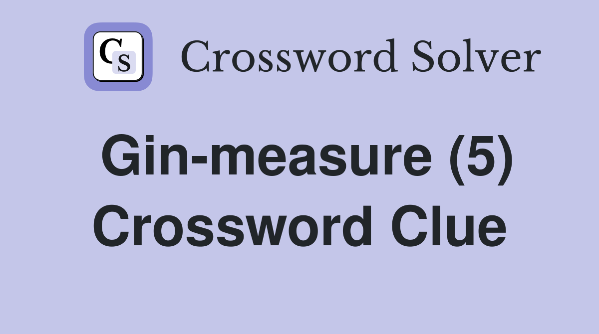 Gin-measure (5) Crossword Clue
