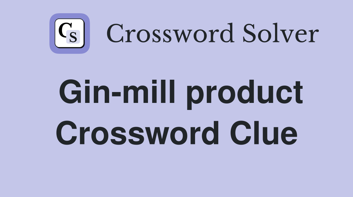 Gin-mill product Crossword Clue