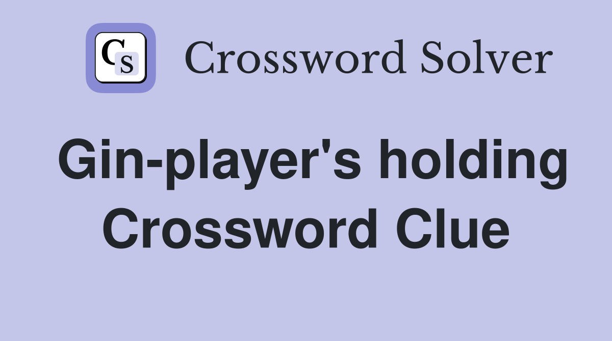 Gin-player's holding Crossword Clue