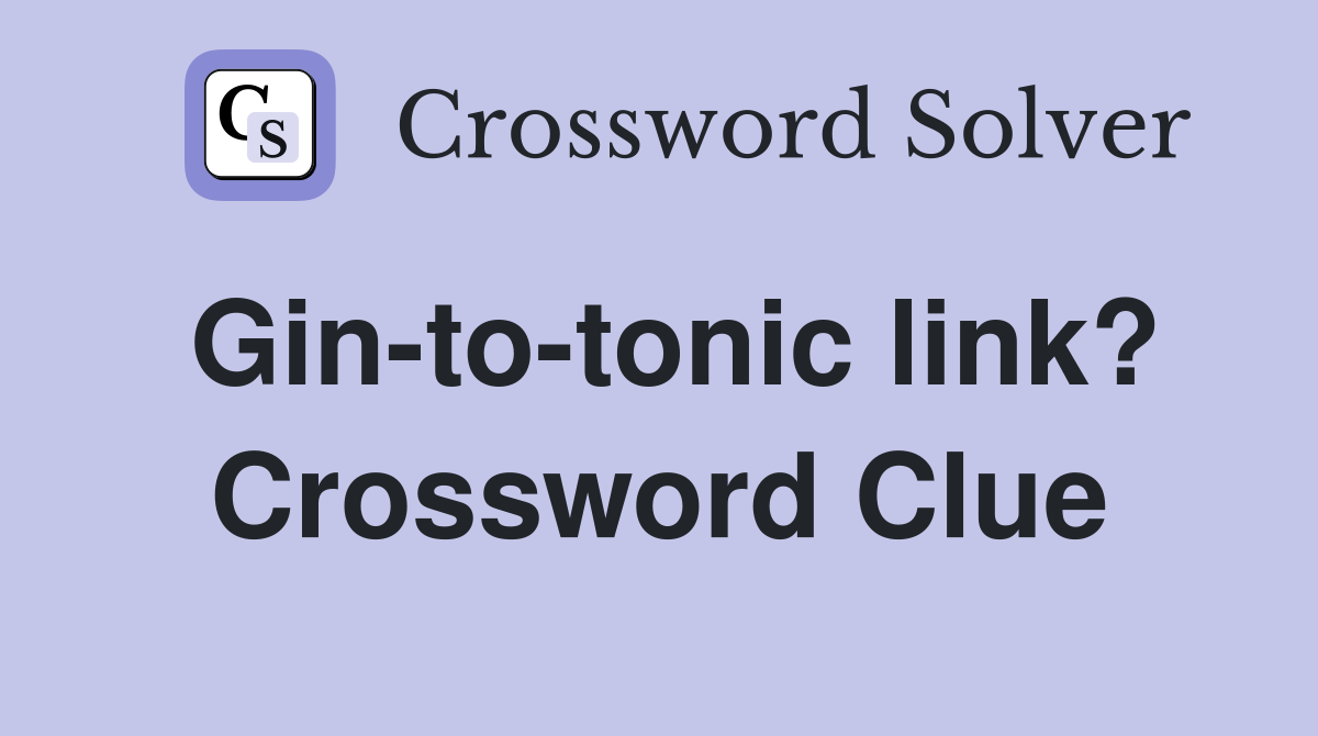 Gin-to-tonic link? Crossword Clue