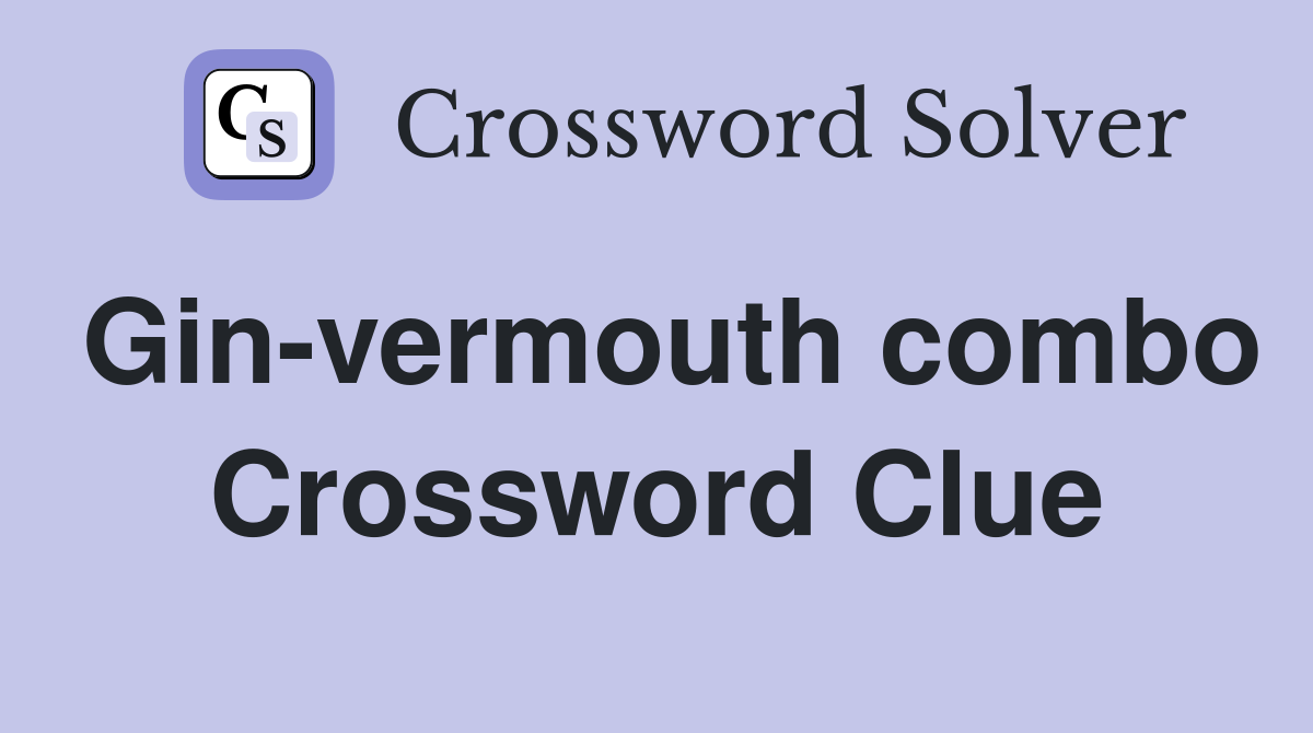 Gin-vermouth combo Crossword Clue