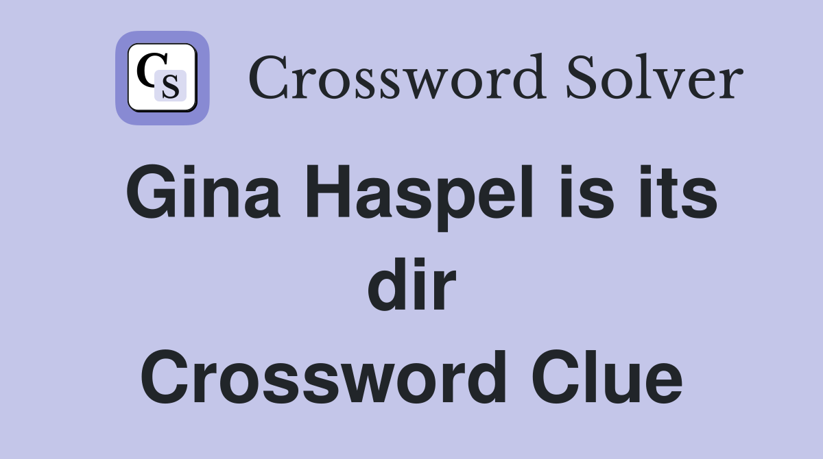 Gina Haspel is its dir Crossword Clue