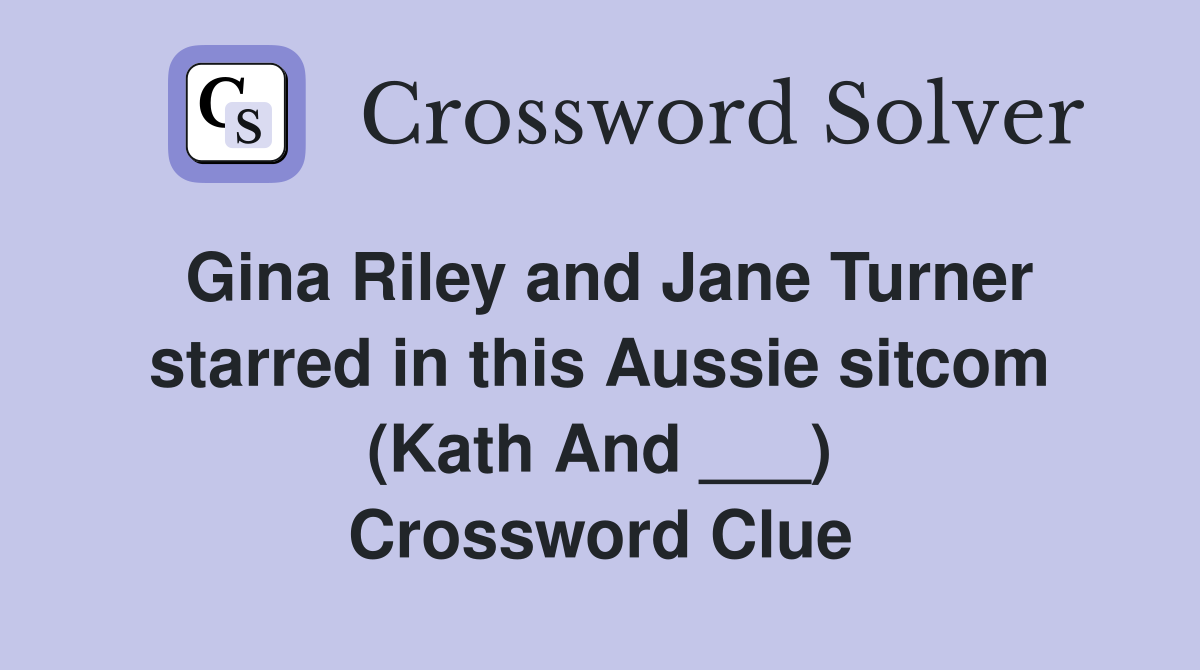 Gina Riley and Jane Turner starred in this Aussie sitcom (Kath And ___) Crossword Clue
