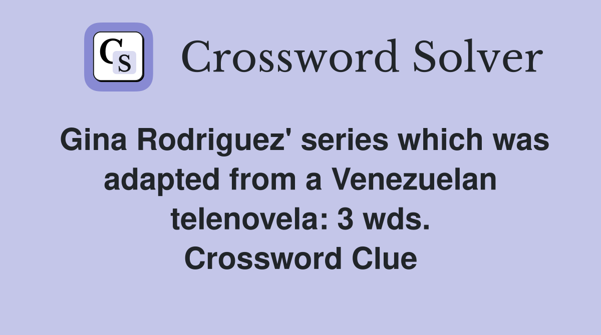 Gina Rodriguez' series which was adapted from a Venezuelan telenovela: 3 wds. Crossword Clue