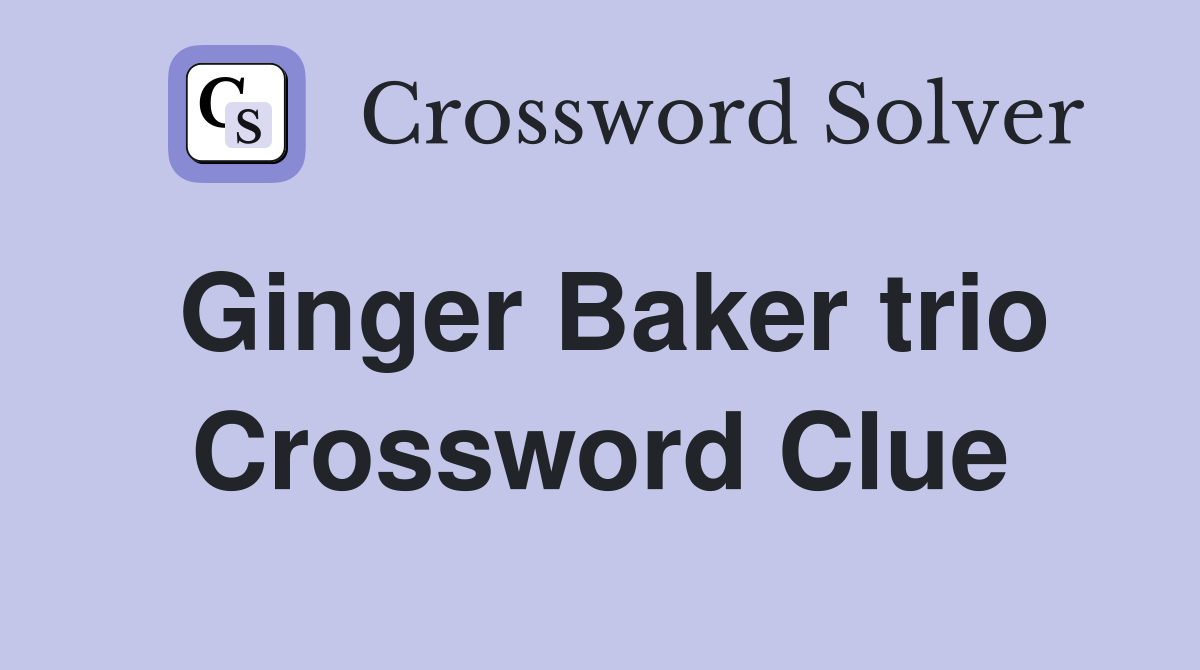 Ginger Baker trio Crossword Clue