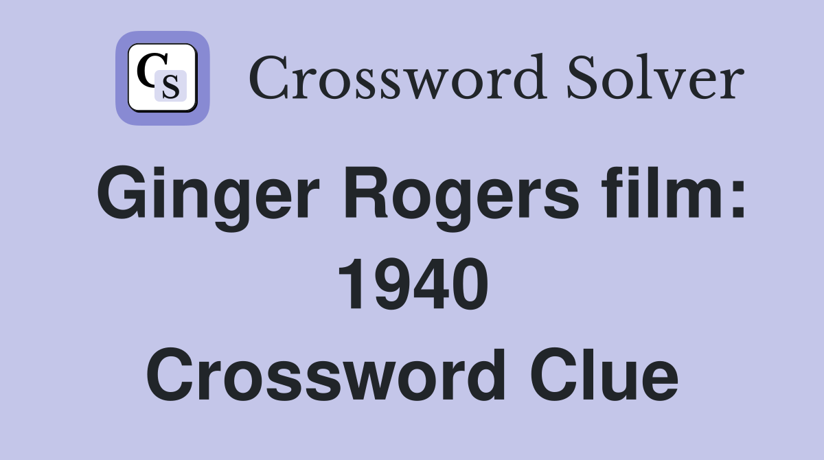 Ginger Rogers film: 1940 Crossword Clue