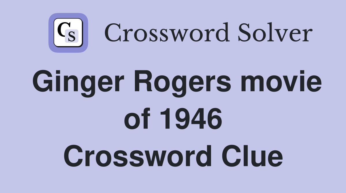 Ginger Rogers movie of 1946 Crossword Clue