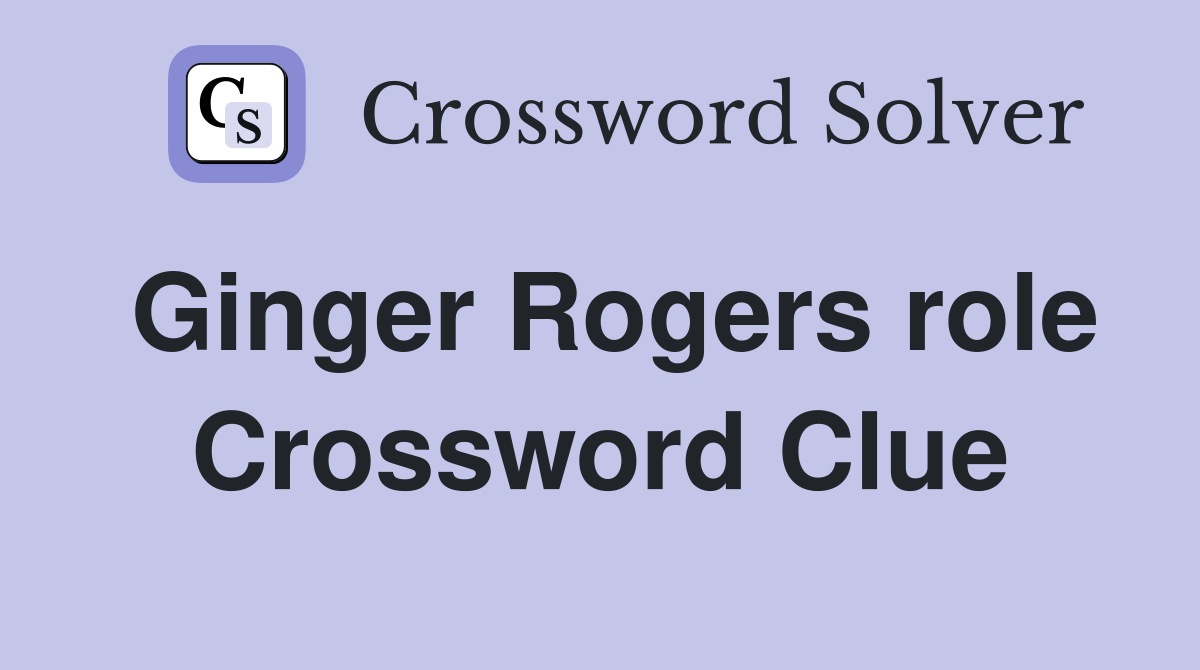 Ginger Rogers role Crossword Clue