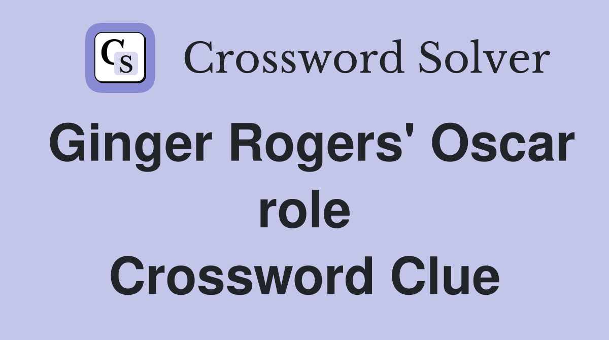 Ginger Rogers' Oscar role Crossword Clue