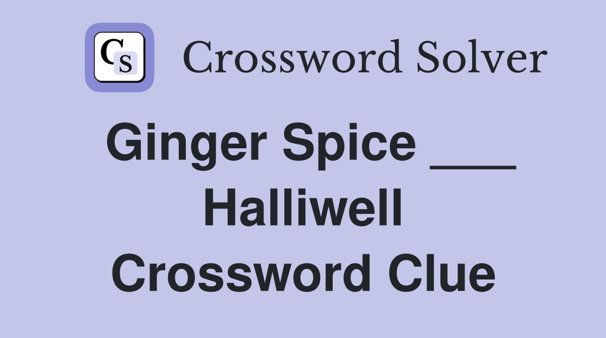 Ginger Spice ___ Halliwell Crossword Clue