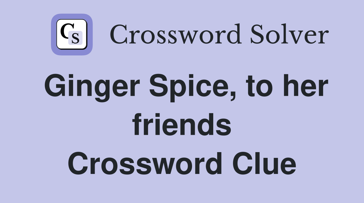 Ginger Spice, to her friends Crossword Clue