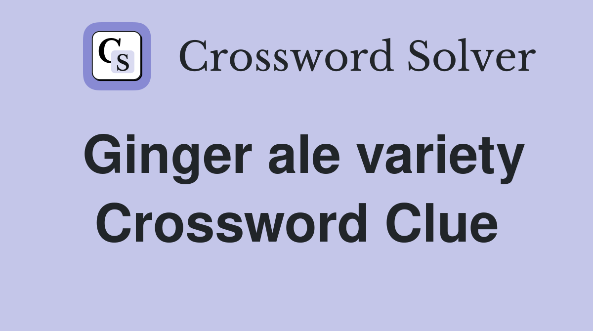 Ginger ale variety Crossword Clue