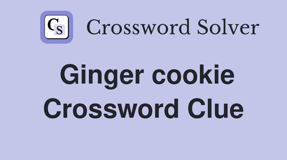 Ginger cookie Crossword Clue