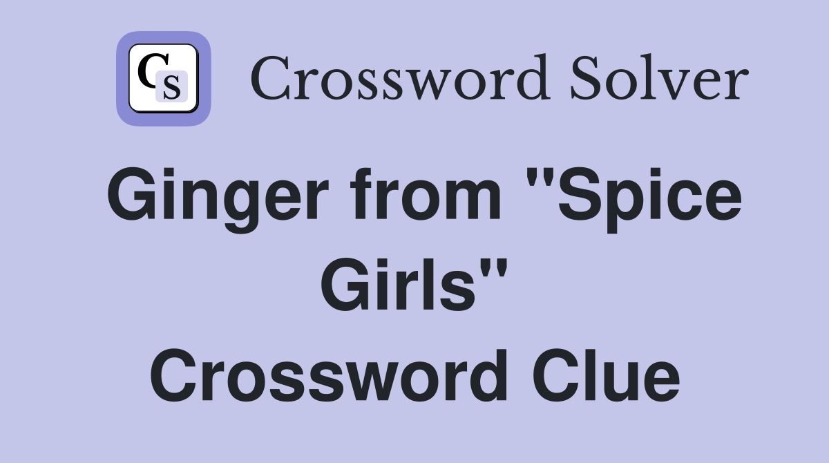 Ginger from "Spice Girls" Crossword Clue