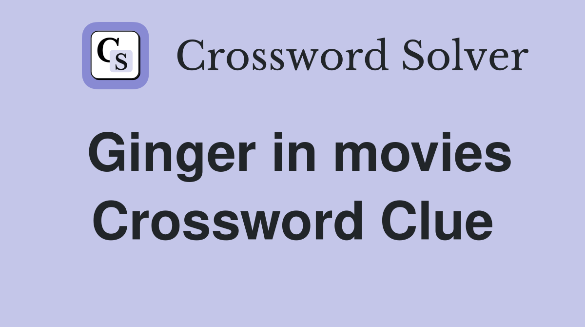 Ginger in movies Crossword Clue