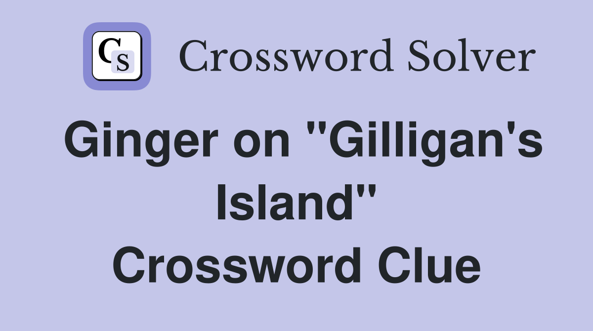 Ginger on "Gilligan's Island" Crossword Clue