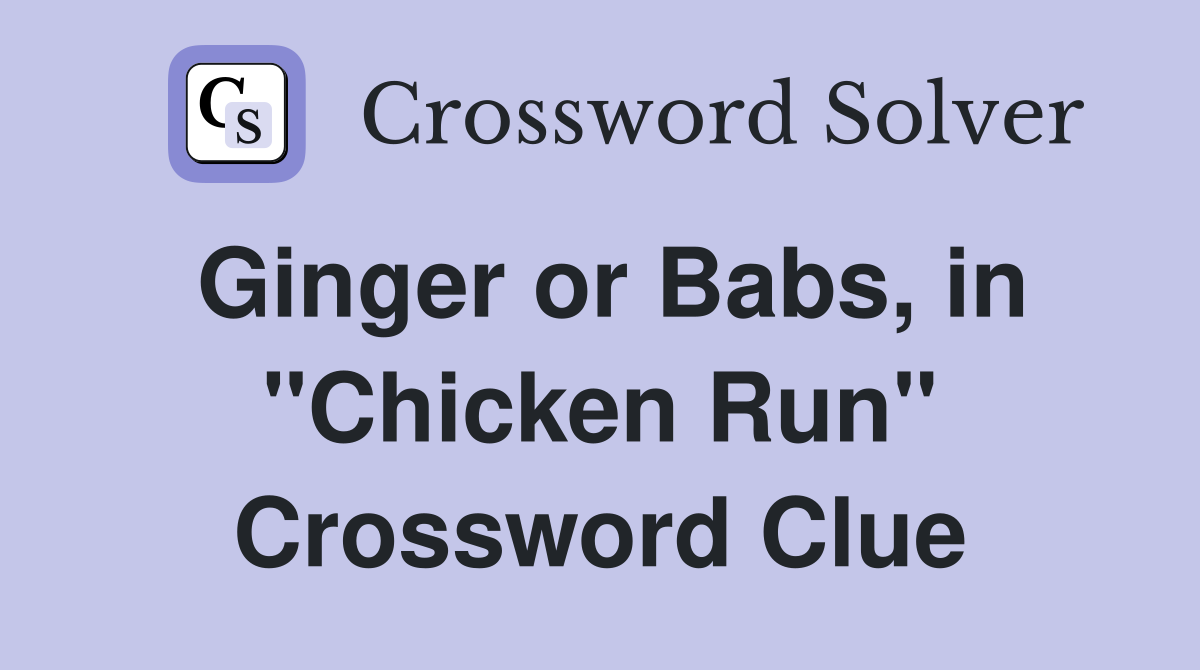 Ginger or Babs, in "Chicken Run" Crossword Clue