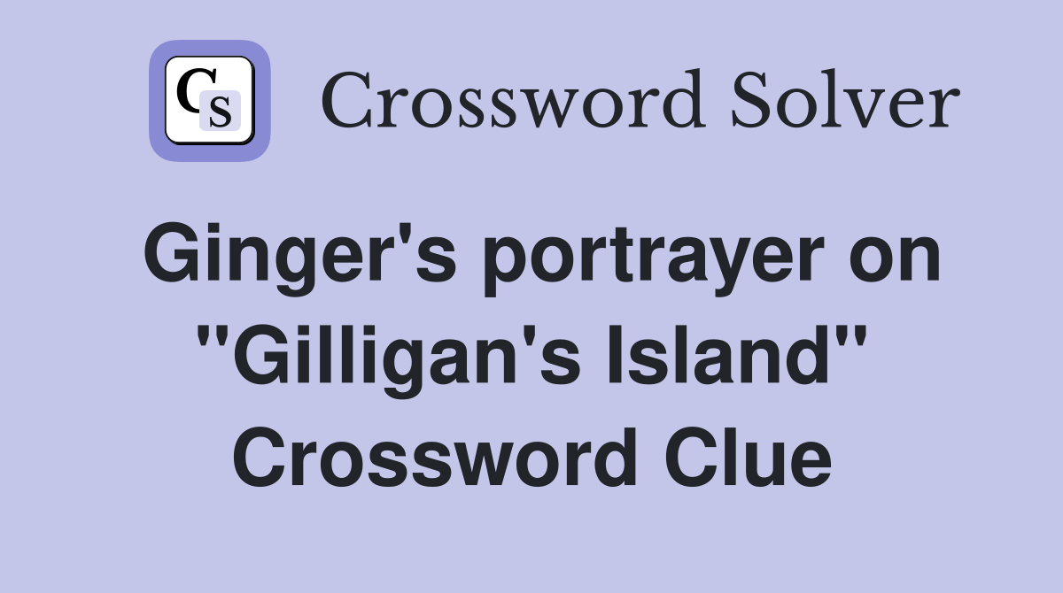 Ginger's portrayer on "Gilligan's Island" Crossword Clue