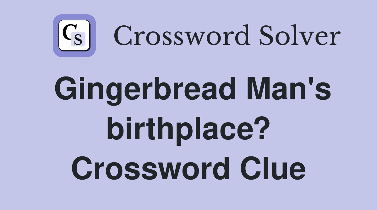 Gingerbread Man's birthplace? Crossword Clue