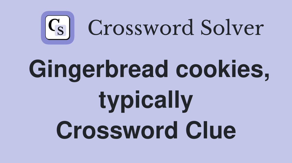 Gingerbread cookies, typically Crossword Clue