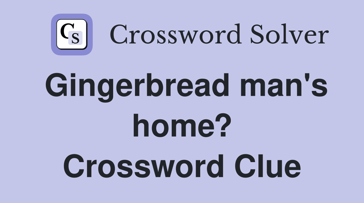 Gingerbread man's home? Crossword Clue