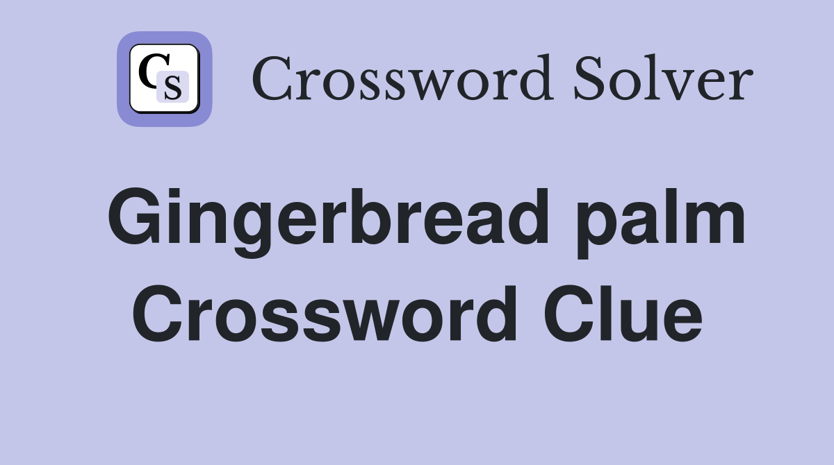 Gingerbread palm Crossword Clue