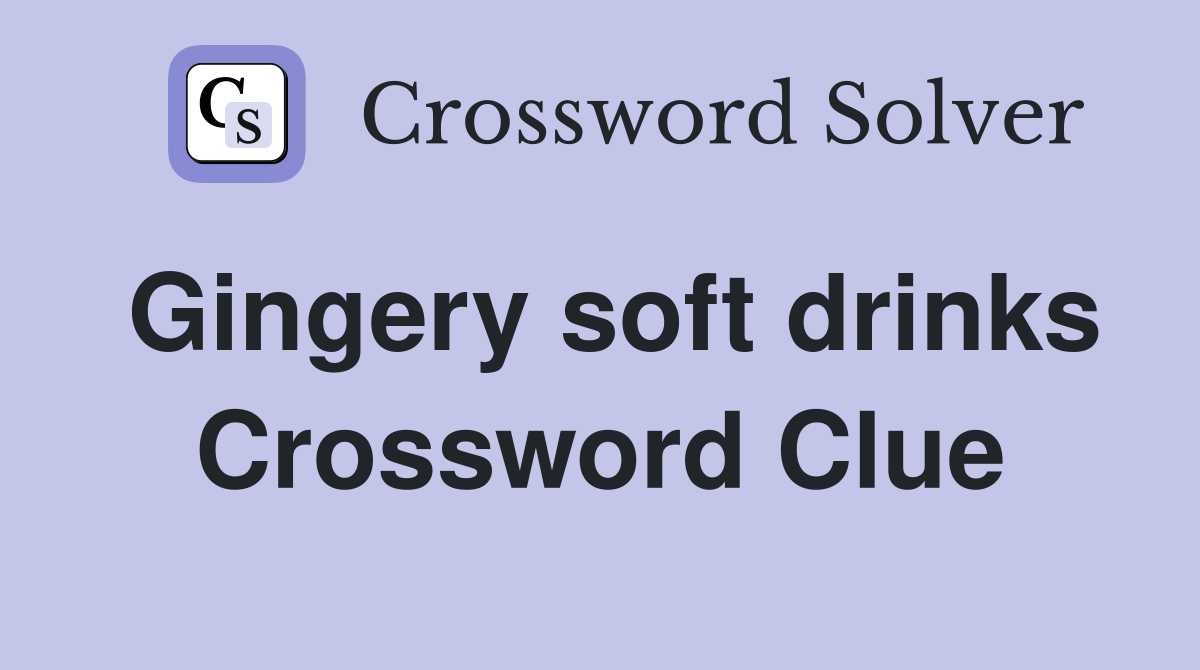 Gingery soft drinks Crossword Clue