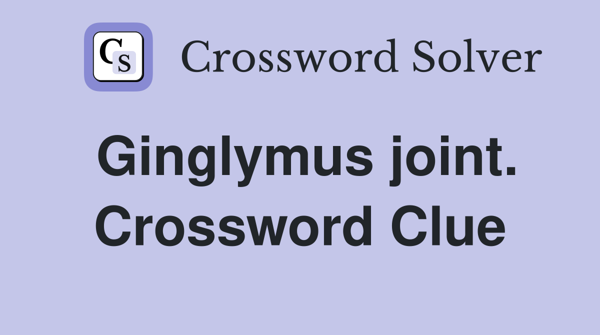 Ginglymus joint. Crossword Clue