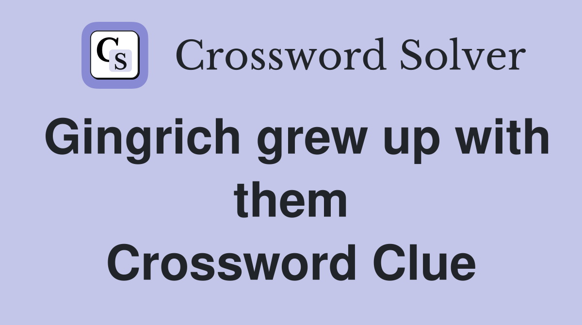 Gingrich grew up with them Crossword Clue