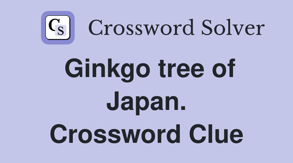 Ginkgo tree of Japan. Crossword Clue