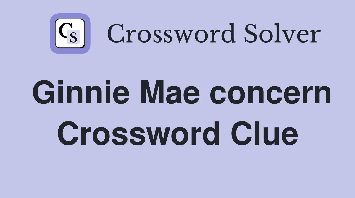 Ginnie Mae concern Crossword Clue