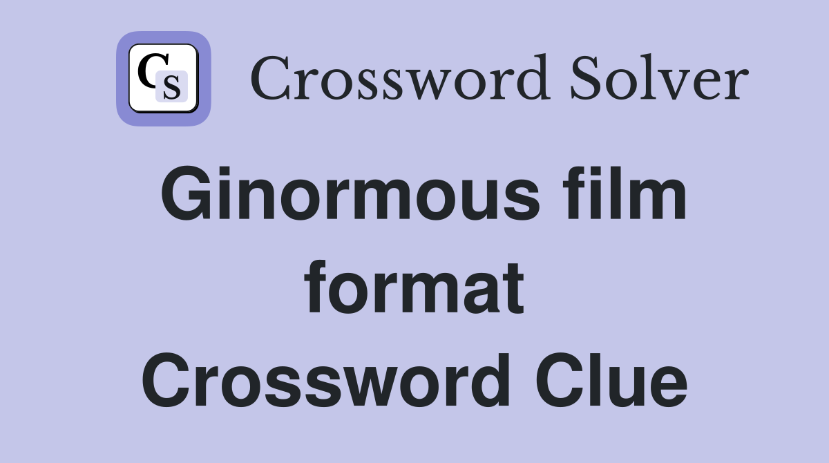 Ginormous film format Crossword Clue