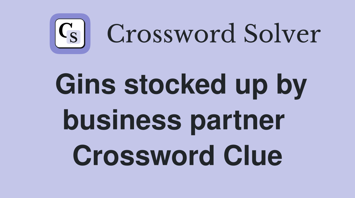 Gins stocked up by business partner  Crossword Clue
