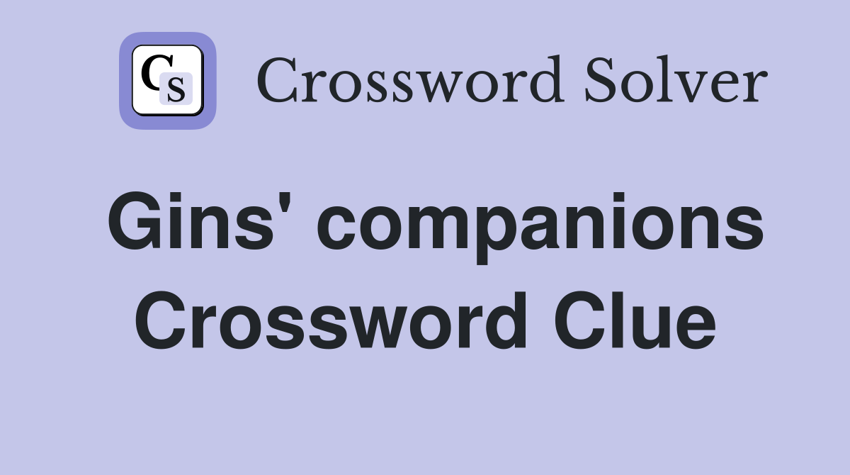 Gins' companions Crossword Clue