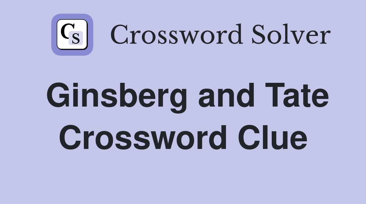 Ginsberg and Tate Crossword Clue