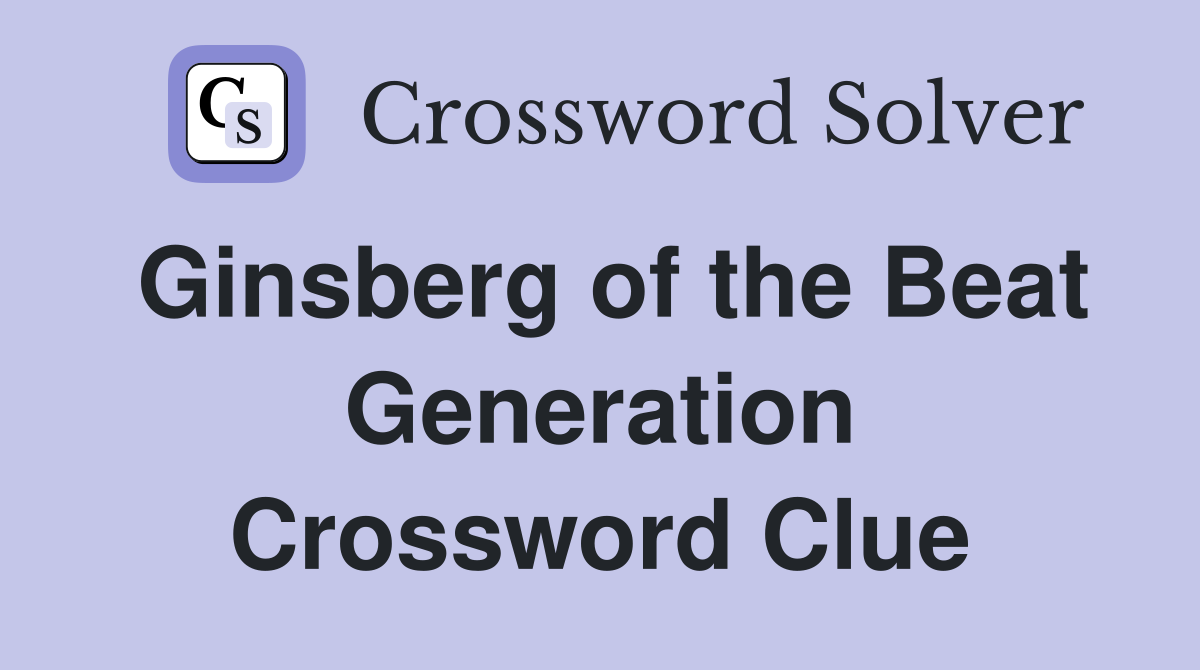 Ginsberg of the Beat Generation Crossword Clue
