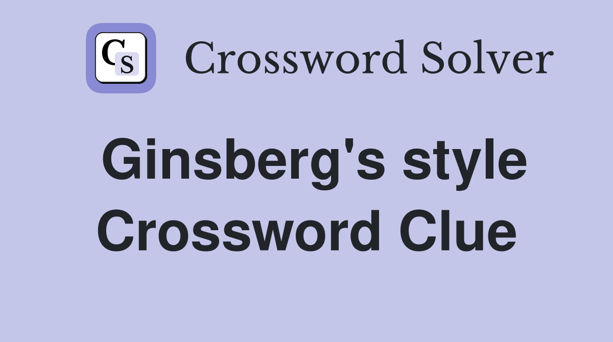 Ginsberg's style Crossword Clue