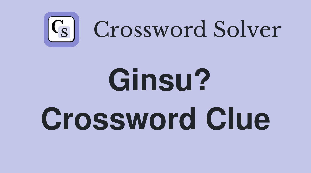 Ginsu? Crossword Clue
