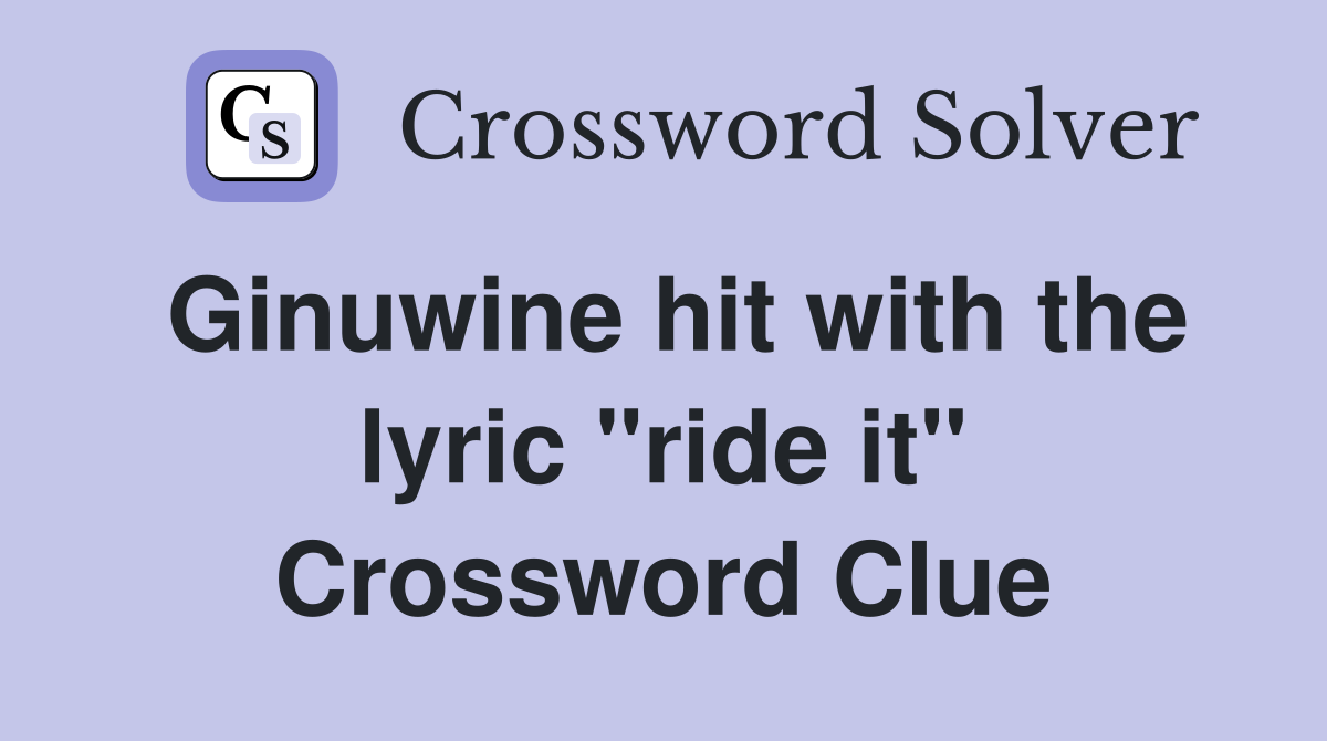 Ginuwine hit with the lyric "ride it" Crossword Clue