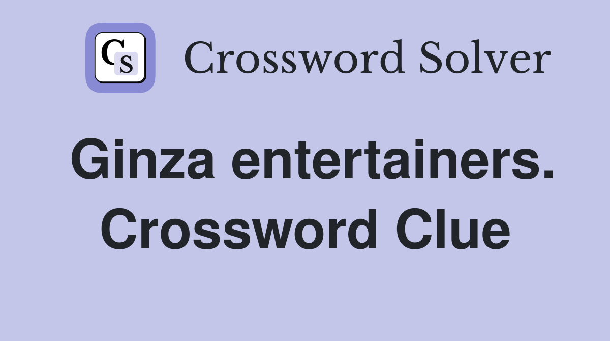 Ginza entertainers. Crossword Clue