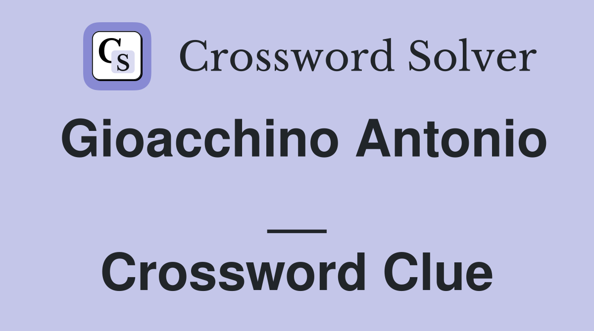 Gioacchino Antonio __ Crossword Clue