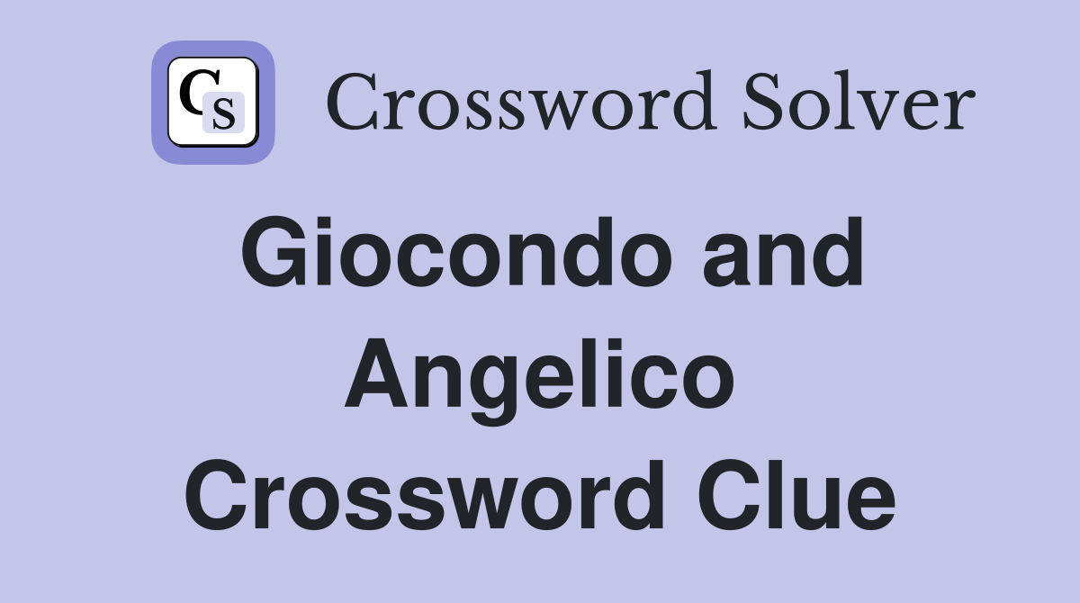 Giocondo and Angelico Crossword Clue