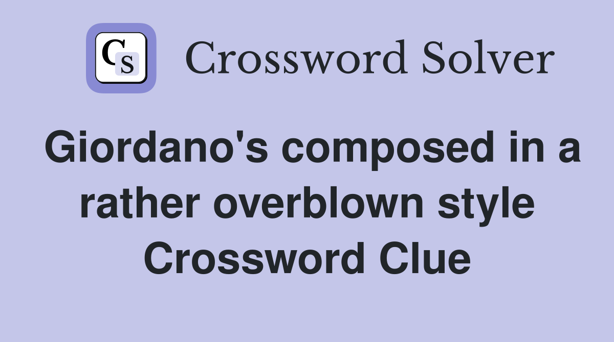 Giordano's composed in a rather overblown style Crossword Clue