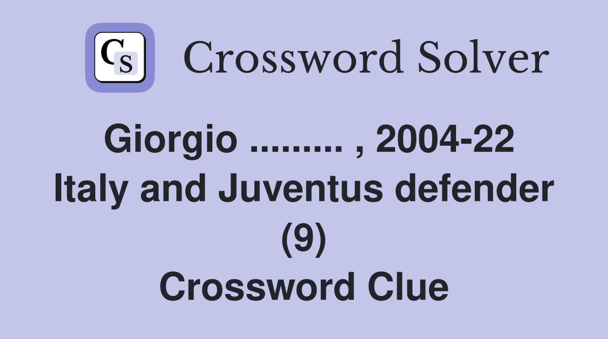 Giorgio ......... , 2004-22 Italy and Juventus defender (9) Crossword Clue