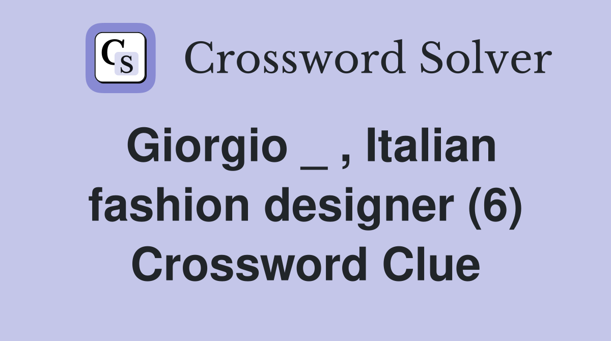 Giorgio _ , Italian fashion designer (6) Crossword Clue