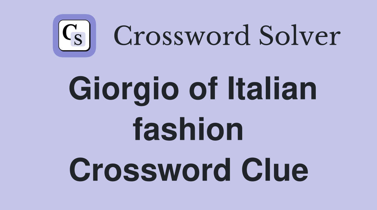 Giorgio of Italian fashion Crossword Clue