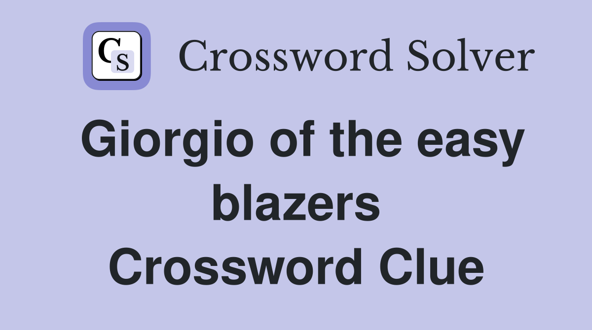 Giorgio of the easy blazers Crossword Clue