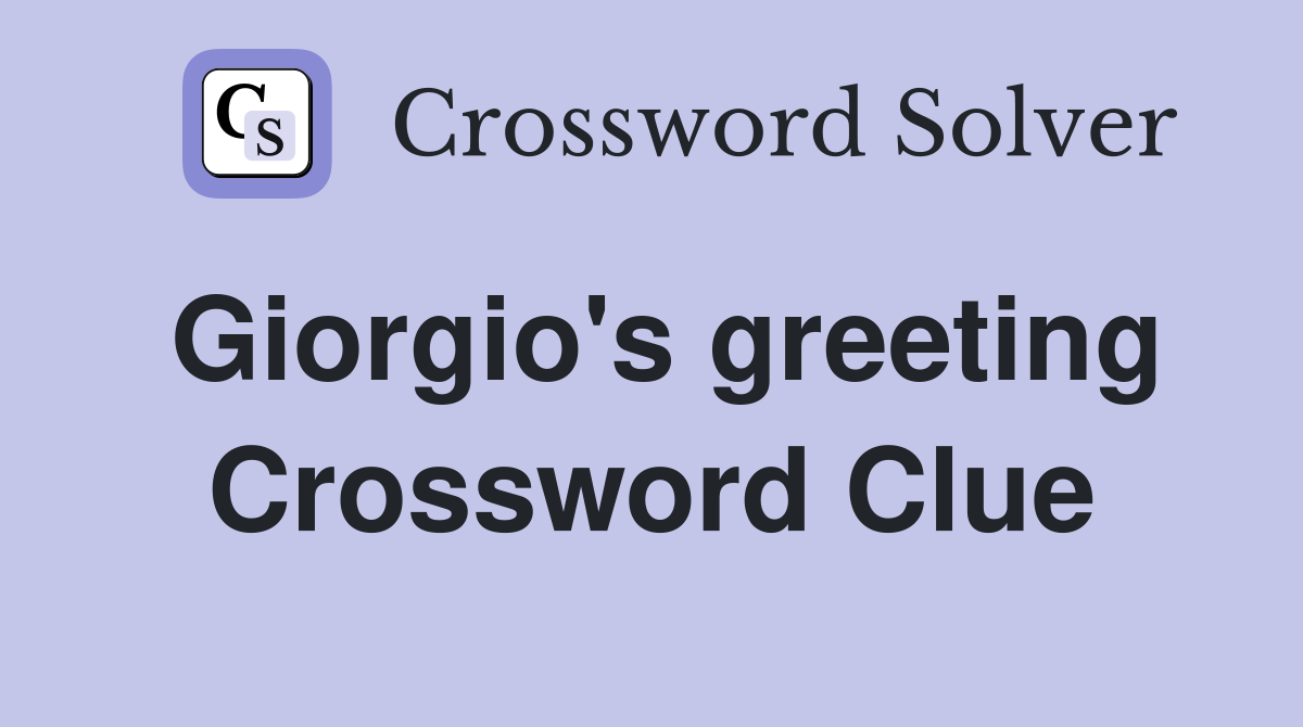Giorgio's greeting Crossword Clue