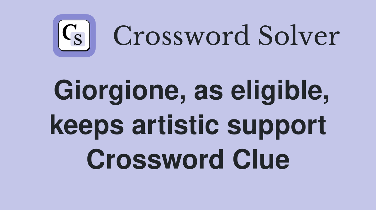Giorgione, as eligible, keeps artistic support Crossword Clue